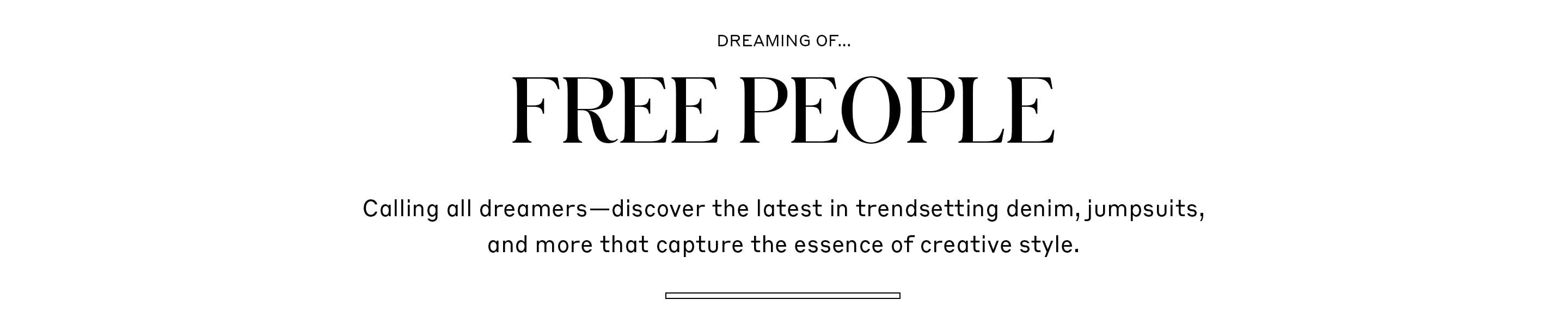 Free People - Calling all dreamers—discover the latest in trendsetting denim, jumpsuits, and more that capture the essence of creative style.